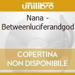 Nana - Betweenluciferandgod cd