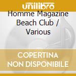Homme Magazine Beach Club / Various cd musicale