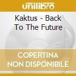 Kaktus - Back To The Future cd musicale di Kaktus