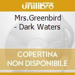 Mrs.Greenbird - Dark Waters cd musicale di Mrs.Greenbird