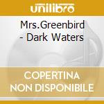 Mrs.Greenbird - Dark Waters cd