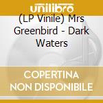 (LP Vinile) Mrs Greenbird - Dark Waters lp vinile di Mrs Greenbird