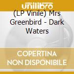(LP Vinile) Mrs Greenbird - Dark Waters vinile