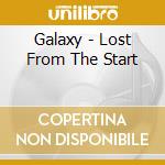 Galaxy - Lost From The Start cd musicale