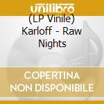 (LP Vinile) Karloff - Raw Nights vinile