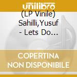 (LP Vinile) Sahilli,Yusuf - Lets Do That vinile