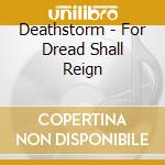 Deathstorm - For Dread Shall Reign cd