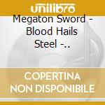 Megaton Sword - Blood Hails Steel -.. cd