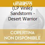 (LP Vinile) Sandstorm - Desert Warrior vinile