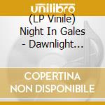 (LP Vinile) Night In Gales - Dawnlight Garden lp vinile