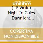 (LP Vinile) Night In Gales - Dawnlight Garden vinile