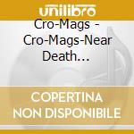 Cro-Mags - Cro-Mags-Near Death Experience cd