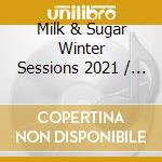 Milk & Sugar Winter Sessions 2021 / Various (2 Cd) cd