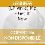 (LP Vinile) Mp - Get It Now vinile