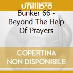 Bunker 66 - Beyond The Help Of Prayers cd