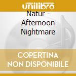 Natur - Afternoon Nightmare cd