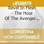 Revel In Flesh - The Hour Of The Avenger (Ltd.Digi) cd
