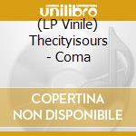(LP Vinile) Thecityisours - Coma vinile