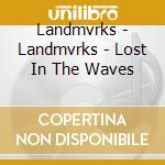 Landmvrks - Landmvrks - Lost In The Waves cd