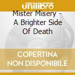 Mister Misery - A Brighter Side Of Death cd