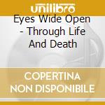 Eyes Wide Open - Through Life And Death cd musicale