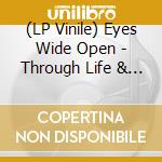 (LP Vinile) Eyes Wide Open - Through Life & Death vinile