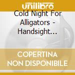 Cold Night For Alligators - Handsight Notes cd