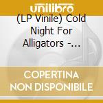 (LP Vinile) Cold Night For Alligators - Hindsight Notes vinile