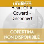 Heart Of A Coward - Disconnect cd