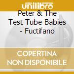 Peter & The Test Tube Babies - Fuctifano cd