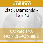 Black Diamonds - Floor 13 cd musicale