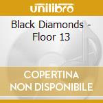 Black Diamonds - Floor 13 cd