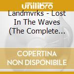 Landmvrks - Lost In The Waves (The Complete Editon) cd musicale