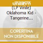 (LP Vinile) Oklahoma Kid - Tangerine Tragic lp vinile