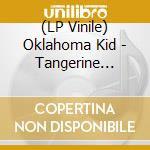 (LP Vinile) Oklahoma Kid - Tangerine Tragic vinile