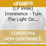 (LP Vinile) Imminence - Turn The Light On (Ltd. Crystal Clear / Black Marbled 2Lp) vinile