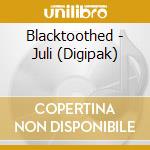 Blacktoothed - Juli (Digipak) cd