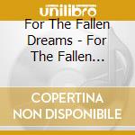 For The Fallen Dreams - For The Fallen Dreams (Digisleeve) cd musicale