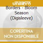 Borders - Bloom Season (Digisleeve) cd