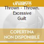 Thrown - Thrown. Excessive Guilt cd