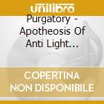 Purgatory - Apotheosis Of Anti Light (Digipak) cd