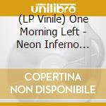(LP Vinile) One Morning Left - Neon Inferno (Limited Neon Pink Transparent Vinyl) vinile
