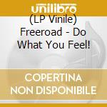 (LP Vinile) Freeroad - Do What You Feel! lp vinile