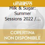 Milk & Sugar: Summer Sessions 2022 / Various (2 Cd) cd