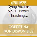 Dying Victims Vol 1. Power Thrashing Death / Various cd