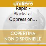 Rapid - Blackstar Oppression Regime cd musicale