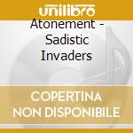 Atonement - Sadistic Invaders cd