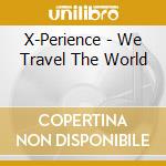 X-Perience - We Travel The World cd