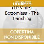 (LP Vinile) Bottomless - The Banishing vinile
