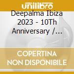 Deepalma Ibiza 2023 - 10Th Anniversary / Various (3Cd) cd